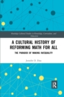 Image for A Cultural History of Reforming Math for All : The Paradox of Making In/equality