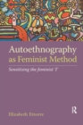 Image for Autoethnography as feminist method  : sensitising the feminist &#39;I&#39;