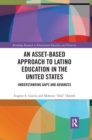 Image for An Asset-Based Approach to Latino Education in the United States : Understanding Gaps and Advances