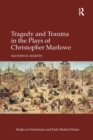 Image for Tragedy and Trauma in the Plays of Christopher Marlowe