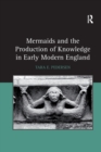 Image for Mermaids and the Production of Knowledge in Early Modern England