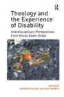 Image for Theology and the Experience of Disability : Interdisciplinary Perspectives from Voices Down Under