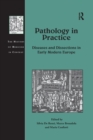 Image for Pathology in Practice : Diseases and Dissections in Early Modern Europe