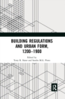 Image for Building Regulations and Urban Form, 1200-1900