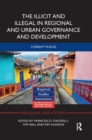 Image for The Illicit and Illegal in Regional and Urban Governance and Development