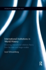 Image for International institutions in world history  : divorcing international relations theory from the state and stage models