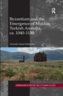 Image for Byzantium and the Emergence of Muslim-Turkish Anatolia, ca. 1040-1130