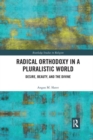 Image for Radical orthodoxy in a pluralistic world  : desire, beauty, and the divine