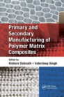 Image for Primary and secondary manufacturing of polymer matrix composites