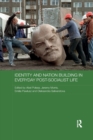 Image for Identity and Nation Building in Everyday Post-Socialist Life
