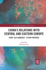Image for China&#39;s Relations with Central and Eastern Europe : From &quot;Old Comrades&quot; to New Partners