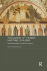 Image for The Making of the New Martyrs of Russia : Soviet Repression in Orthodox Memory