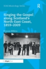 Image for Singing the gospel along Scotland&#39;s North-East coast, 1859-2009