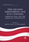 Image for The Second Amendment and Gun Control : Freedom, Fear, and the American Constitution