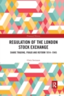 Image for Regulation of the London Stock Exchange : Share Trading, Fraud and Reform 1914?1945