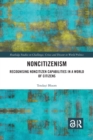 Image for Noncitizenism  : recognising noncitizen capabilities in a world of citizens