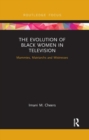 Image for The Evolution of Black Women in Television : Mammies, Matriarchs and Mistresses