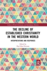 Image for The Decline of Established Christianity in the Western World : Interpretations and Responses