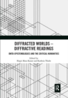 Image for Diffracted Worlds - Diffractive Readings : Onto-Epistemologies and the Critical Humanities