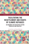 Image for Facilitating the resettlement and rights of climate refugees  : an argument for developing existing principles and practices