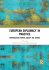 Image for European Diplomacy in Practice : Interrogating Power, Agency and Change