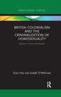 Image for British colonialism and the criminalization of homosexuality  : queens, crime and empire