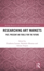 Image for Researching arts markets  : past, present and tools for the future
