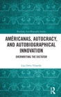 Image for Amâericanas, autocracy, and autobiographical innovation  : overwriting the dictator