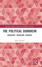 Image for The political Durkheim  : sociology, socialism, legacies
