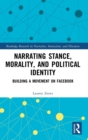 Image for Narrating stance, morality, and political identity  : building a movement on Facebook