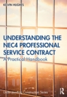 Image for Understanding the NEC4 professional services contract  : a practical handbook