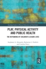 Image for Play, physical activity and public health  : the reframing of children&#39;s leisure lives