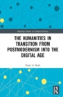 Image for The Humanities in Transition from Postmodernism into the Digital Age
