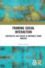 Image for Framing social interaction  : continuities and cracks in Goffman&#39;s Frame analysis