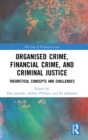 Image for Organised crime, financial crime and criminal justice  : theoretical concepts and challenges