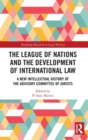 Image for The League of Nations and the development of international law  : a new intellectual history of the Advisory Committee of Jurists
