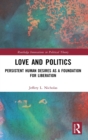 Image for Love and politics  : persistent human desires as a foundation for liberation