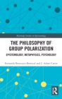 Image for The philosophy of group polarization  : epistemology, metaphysics, psychology