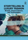 Image for Storytelling in luxury fashion  : brands, visual cultures, and technologies
