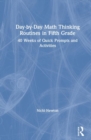 Image for Day-by-day math thinking routines in fifth grade  : 40 weeks of quick prompts and activities