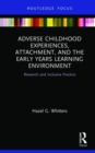Image for Adverse childhood experiences, attachment, and the early years learning environment  : research and inclusive practice