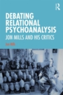 Image for Debating relational psychoanalysis  : Jon Mills and his critics