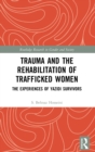 Image for Trauma and the rehabilitation of trafficked women  : the experiences of Yazidi survivors