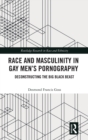 Image for Race and masculinity in gay men&#39;s pornography  : deconstructing the big black beast