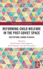Image for Reforming child welfare in the post-Soviet space  : institutional change in Russia