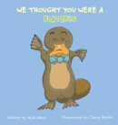 Image for We Thought You Were a Platypus