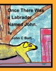 Image for Once There Was a Labrador Named John.