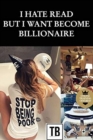 Image for I hate read but i want become billionaire