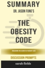 Image for Summary : Dr. Jason Fung&#39;s The Obesity Code: Unlocking the Secrets of Weight Loss