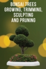 Image for Bonsai Trees Growing, Trimming, Sculpting and Pruning